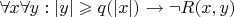$\forall x \forall y: |y| \geqslant q(|x|) \rightarrow \neg R(x, y)$
