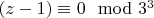 $(z-1) \equiv 0 \mod 3^3$