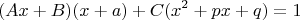 $$(Ax + B)(x+a) + C(x^2 + px + q) = 1$$