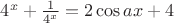 ${ 4 }^{ x }+\frac { 1 }{ { 4 }^{ x } } =2\cos { ax } +4$