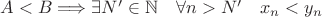 $A < B \Longrightarrow \exists N' \in \mathbb N \quad \forall n>N' \quad x_n < y_n $