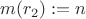 $m(r_2) := n$ $m(r_2) := n$