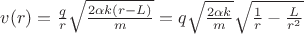 $v(r)=\frac{q}{r}\sqrt{\frac{2\alpha k(r-L)}{m}}=q\sqrt{\frac{2\alpha k}{m}}\sqrt{\frac{1}{r}-\frac{L}{r^2}}$