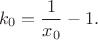 $$
k_0=\frac {1}{x_0}-1.
$$