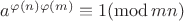 $a^{\varphi(n)\varphi(m)} \equiv 1 (\operatorname{mod} mn)$