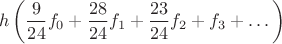 $$h\left(\dfrac{9}{24}f_0 + \dfrac{28}{24}f_1 +\dfrac{23}{24} f_2+ f_3+ \dots  \right)$$