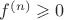 $f^{(n)}\geqslant0$