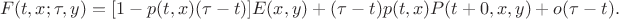 $$F(t, x ; \tau, y)=[1-p(t, x)(\tau-t)] E(x, y)+(\tau-t) p(t, x) P(t+0, x, y)+o(\tau-t).$$