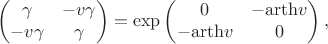 $$\begin{pmatrix}\gamma & -v\gamma \\ -v\gamma & \gamma \end{pmatrix} = \exp\begin{pmatrix}0 & -\mathrm{ \operatorname{arth}} v \\ -\mathrm{ \operatorname{arth}} v & 0 \end{pmatrix},$$