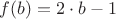 $f(b)=2\cdot b-1$