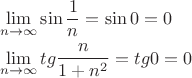\[
\begin{gathered}
  \mathop {\lim }\limits_{n \to \infty } \sin \frac{1}
{n} = \sin 0 = 0 \hfill \\
  \mathop {\lim }\limits_{n \to \infty } tg\frac{n}
{{1 + n^2 }} = tg0 = 0 \hfill \\ 
\end{gathered} 
\]