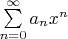 $\sum\limits_{n=0}^\infty{a_n}x^n$
