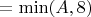 $=\min (A, 8)$
