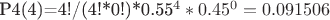 P4(4)=4!/(4!*0!)*0.55^4*0.45^0=0.091506