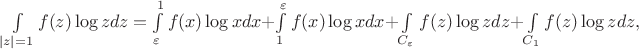 $\int\limits_{|z|=1} f(z) \log z dz = \int\limits_{\varepsilon}^1 f(x) \log x dx + \int\limits_1^{\varepsilon} f(x) \log x dx + \int\limits_{C_{\varepsilon}} f(z) \log z dz + \int\limits_{C_1} f(z) \log z dz,$