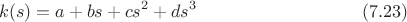 $$k(s)=a+bs+cs^2+ds^3\eqno(7.23)$$