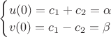 $\begin{cases}
u(0)=c_1+c_2=\alpha\\
v(0)=c_1-c_2=\beta\\
\end{cases}$