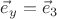 $\vec e_y = \vec e_3$