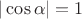 $|\cos \alpha| =1$