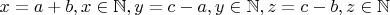 $x=a+b,x\in \mathbb{N}, y=c-a,y\in \mathbb{N}, z=c-b,z\in \mathbb{N}$