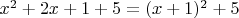 $x^2 + 2x + 1 + 5 = (x + 1)^2 + 5$