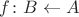 $f\colon B\leftarrow A$
