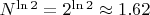 $ N^{\ln 2} = 2^{\ln 2} \approx 1.62 $