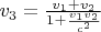 $v_3=\frac {v_1+v_2} {1+\frac{v_1  v_2}{c^2}}$