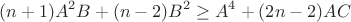 $$(n+1)A^2B+(n-2)B^2\ge A^4+(2n-2)AC$$