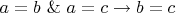 $a=b\ \&\ a=c\rightarrow b=c$