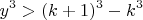 $$y^3 > (k+1)^3-k^3 $$
