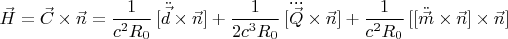 $\vec{H}=\vec{C} \times \vec{n} = \dfrac{1}{c^2 R_0} \, [\ddot{\vec{d}} \times \vec{n}] + \dfrac{1}{2c^3 R_0} \, [\dddot{\vec{Q}} \times \vec{n}] +\dfrac{1}{c^2 R_0} \, [[\ddot{\vec{m}} \times \vec{n}] \times \vec{n}]$