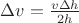 $\Delta v=\frac{v\Delta h}{2h}$