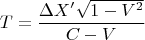 $$T = \frac{\Delta X'\sqrt{1-V^2}}{C-V}$$