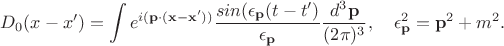 $$
D_{0}(x - x') = \int e^{i(\mathbf p \cdot (\mathbf x - \mathbf x'))}\frac{sin(\epsilon_{\mathbf p}(t - t')}{\epsilon_{\mathbf p}}\frac{d^{3}\mathbf p}{(2 \pi)^{3}}, \quad \epsilon_{\mathbf p}^{2} = \mathbf p^{2} + m^{2}.
$$