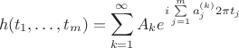 $$h(t_1,\ldots,t_m) = \sum\limits_{k=1}^{\infty}A_{k}e^{i \sum\limits_{j=1}^{m}a^{(k)}_{j} 2\pi t_j}$$