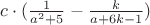 $ c\cdot (\frac{1}{a^2+5}-\frac{k}{a+6k-1})$
