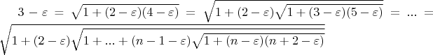 $3-\varepsilon$ = \sqrt{1+(2-\varepsilon)(4-\varepsilon)} = \sqrt{1+(2-\varepsilon)\sqrt{1+(3-\varepsilon)(5-\varepsilon)}} = ... = \sqrt{1+(2-\varepsilon)\sqrt{1+...+ (n-1-\varepsilon)\sqrt{1+ (n-\varepsilon)(n+2-\varepsilon)}}}$
