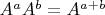 $A^a A^b = A^{a+b}$