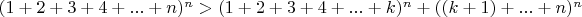$(1+2+3+4+...+n)^n>(1+2+3+4+...+k)^n+((k+1)+...+n)^n$