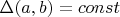 $\Delta(a,b)=const$