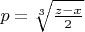 $p=\sqrt[3]{\frac{z-x}{2}}$