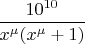 $\dfrac{10^{10}}{x^{\mu}(x^{\mu}+1)}$