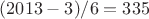 $(2013-3)/6=335$