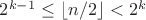 $2^{k-1} \le \lfloor n/2 \rfloor < 2^k$