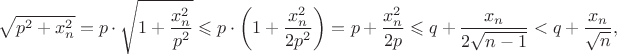 $$\sqrt{p^2+x_n^2} = p\cdot\sqrt{1+\frac{x_n^2}{p^2}} \leqslant p\cdot \left(1+\frac{x_n^2}{2p^2}\right) = p + \frac{x_n^2}{2p} \leqslant q + \frac{x_n}{2\sqrt{n-1}} < q + \frac{x_n}{\sqrt{n}},$$