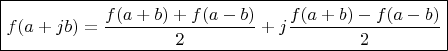 $\boxed{f(a + j b) = \frac{f(a+b) + f(a-b)}{2} + j \frac{f(a+b) - f(a-b)}{2}}$