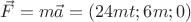 $\vec F=m\vec a=\left(24mt;6m;0\right)$