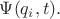 $\Psi(q_i,t).$