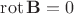 $\operatorname{rot}\mathbf B=0$